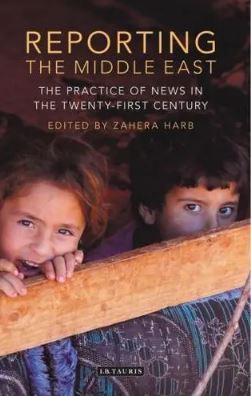 Reporting the Middle East : The Practice of News in the Twenty-first Century