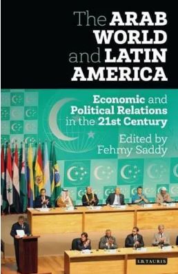 The Arab World and Latin America : Economic and Political Relations in the Twenty-First Century