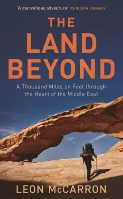 The Land Beyond : A Thousand Miles on Foot through the Heart of the Middle East