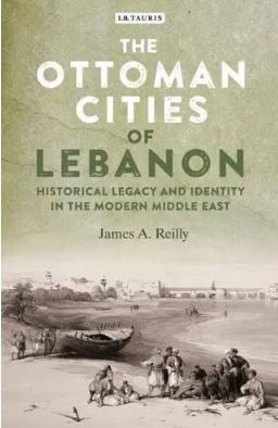 The Ottoman Cities of Lebanon : Historical Legacy and Identity in the Modern Middle East