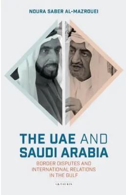 The UAE and Saudi Arabia : Border Disputes and International Relations in the Gulf