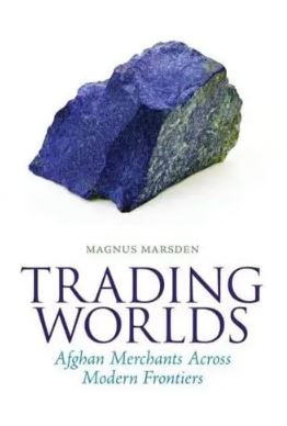 Trading Worlds: Afghan Merchants Across Modern Frontiers