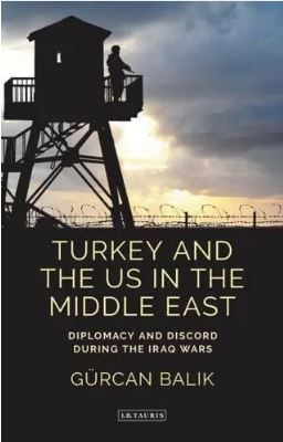 Turkey and the US in the Middle East : Diplomacy and Discord during the Iraq Wars