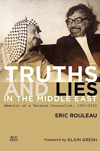 Truths and Lies in the Middle East: Memoirs of a Veteran Journalist, 1952–2012