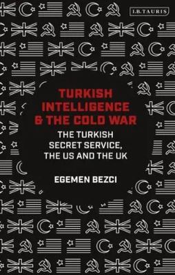 Turkish Intelligence and the Cold War: The Turkish Secret Service, the US and the UK