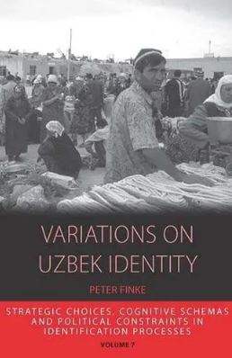 Variations on Uzbek Identity : Strategic Choices, Cognitive Schemas and Political Constraints in Identification Processses