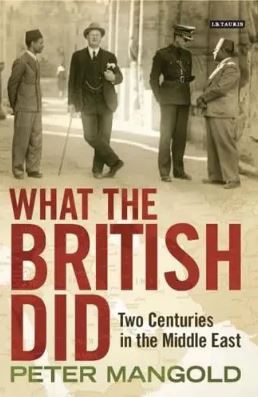 What the British Did : Two Centuries in the Middle East