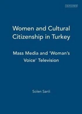 Women and Cultural Citizenship in Turkey : Mass Media and  Woman s Voice Television