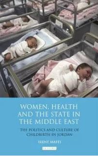 Women, Health and the State in the Middle East : The Politics and Culture of Childbirth in Jordan