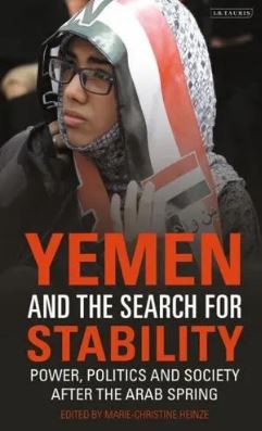 Yemen and the Search for Stability : Power, Politics and Society after the Arab Spring