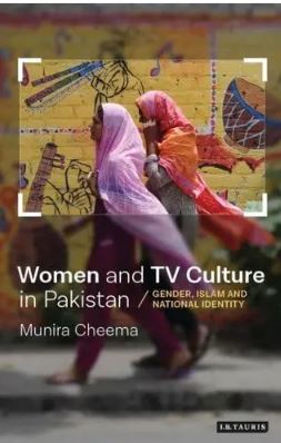 Women and TV Culture in Pakistan : Gender, Islam and National Identity