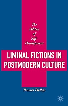 Liminal Fictions in Postmodern Culture: The Politics of Self-Development