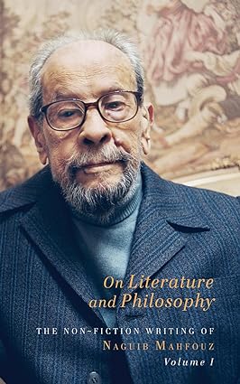 On Literature and Philosophy: The Non-Fiction Writing of Naguib Mahfouz, Volume 1