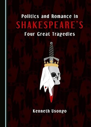 Politics and Romance in Shakespeare’s Four Great Tragedies