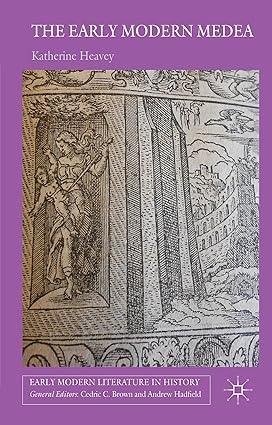 The Early Modern Medea: Medea in English Literature, 1558-1688