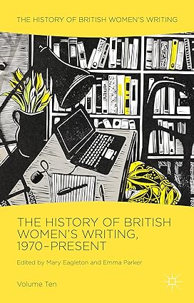 The History of British Women s Writing, 1970-Present: Volume Ten