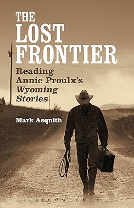 The Lost Frontier: Reading Annie Proulx s Wyoming Stories