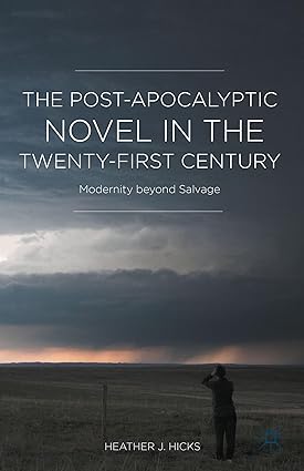 The Post-Apocalyptic Novel in the Twenty-First Century: Modernity beyond Salvage