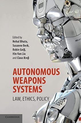 Autonomous Weapons Systems: Law, Ethics, Policy