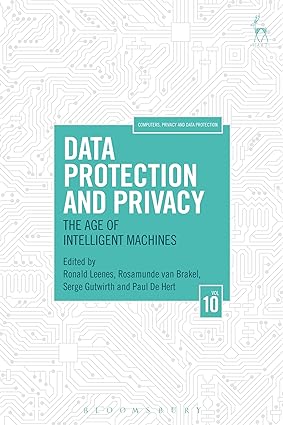 Data Protection and Privacy : The Age of Intelligent Machines