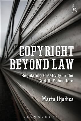 Copyright Beyond Law: Regulating Creativity in the Graffiti Subculture