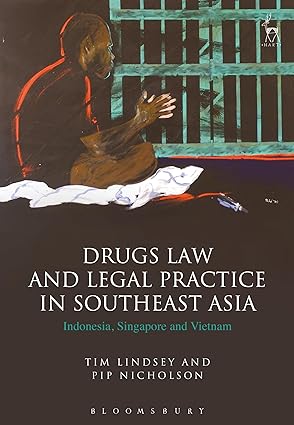 Drugs Law and Legal Practice in Southeast Asia: Indonesia, Singapore and Vietnam