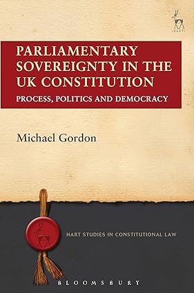 Parliamentary Sovereignty in the UK Constitution: Process, Politics and Democracy