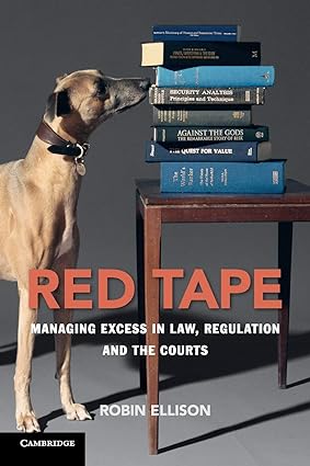 Red Tape: Managing Excess in Law, Regulation and the Courts