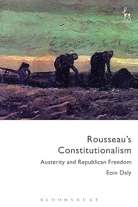 Rousseau s Constitutionalism : Austerity and Republican Freedom