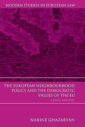 The European Neighbourhood Policy and the Democratic Values of the EU : A Legal Analysis