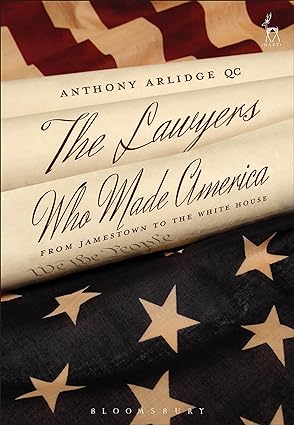 The Lawyers Who Made America : From Jamestown to the White House