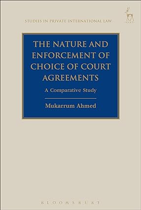 The Nature and Enforcement of Choice of Court Agreements : A Comparative Study