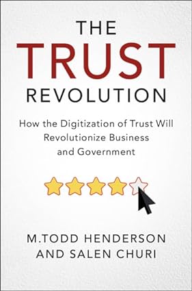 The Trust Revolution: How the Digitization of Trust Will Revolutionize Business and Government