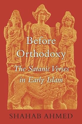 Before Orthodoxy : The Satanic Verses in Early Islam