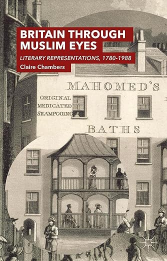 Britain Through Muslim Eyes: Literary Representations, 1780-1988