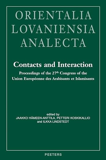 Contacts and Interaction : Proceedings of the 27th Congress of the Union Européenne des Arabisants et Islamisants, Helsinki 2014