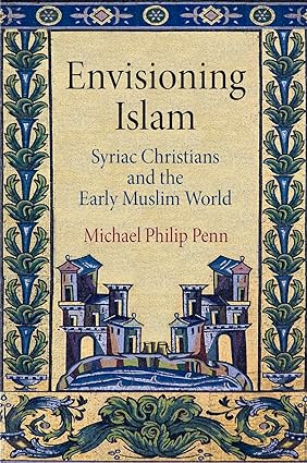 Envisioning Islam : Syriac Christians and the Early Muslim World