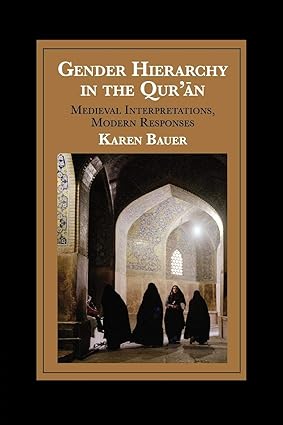 Gender Hierarchy in the Qur ?n: Medieval Interpretations, Modern Responses