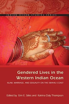 Gendered Lives in the Western Indian Ocean : Islam, Marriage, and Sexuality on the Swahili Coast