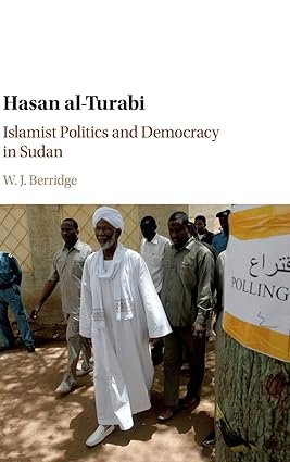 Hasan al-Turabi : Islamist Politics and Democracy in Sudan