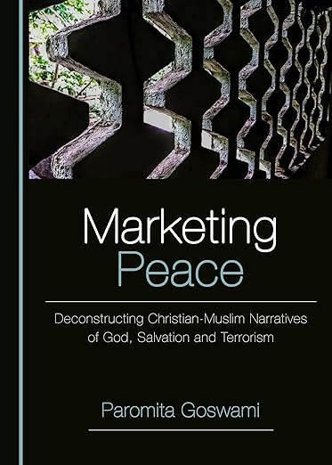 Marketing Peace : Deconstructing Christian-Muslim Narratives of God, Salvation and Terrorism