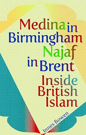 Medina in Birmingham, Najaf in Brent : Inside British Islam