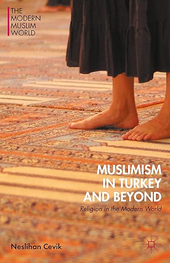 Muslimism in Turkey and Beyond: Religion in the Modern World