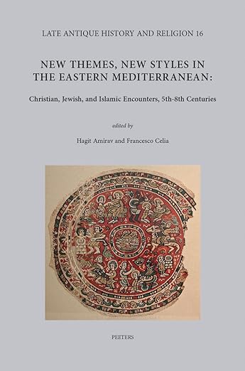 New Themes, New Styles in the Eastern Mediterranean : Christian, Jewish, and Islamic Encounters, 5th-8th Centuries