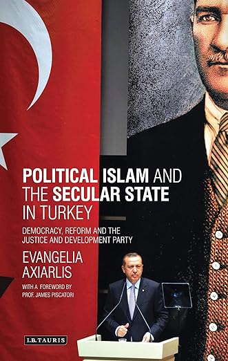 Political Islam and the Secular State in Turkey : Democracy, Reform and the Justice and Development Party