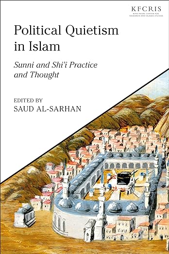 Political Quietism in Islam: Sunni and Shi’i Practice and Thought