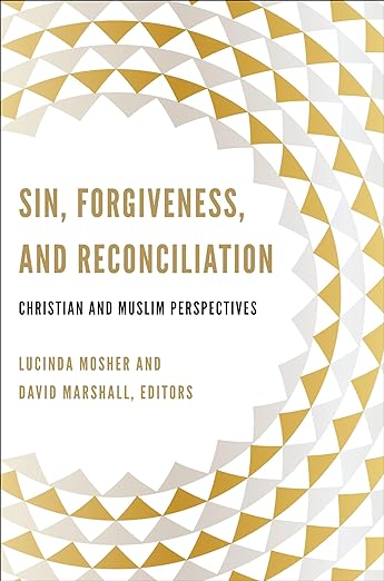 Sin, Forgiveness, and Reconciliation: Christian and Muslim Perspectives