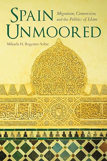 Spain Unmoored: Migration, Conversion, and the Politics of Islam