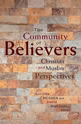 The Community of Believers : Christian and Muslim Perspectives