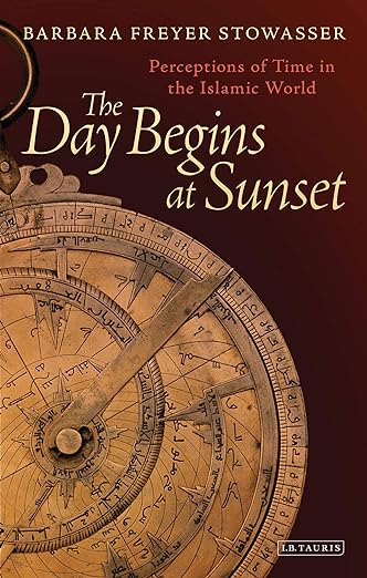 The Day Begins at Sunset : Perceptions of Time in the Islamic World